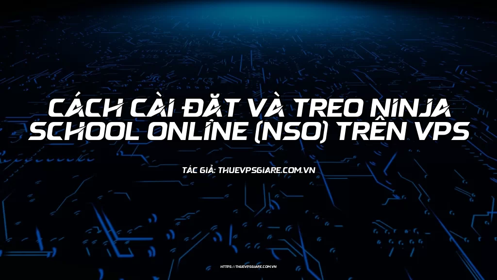 Cách cài đặt và treo Ninja School Online (NSO) trên VPS