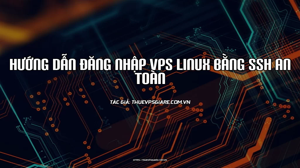 Hướng Dẫn Đăng Nhập VPS Linux Bằng SSH An Toàn