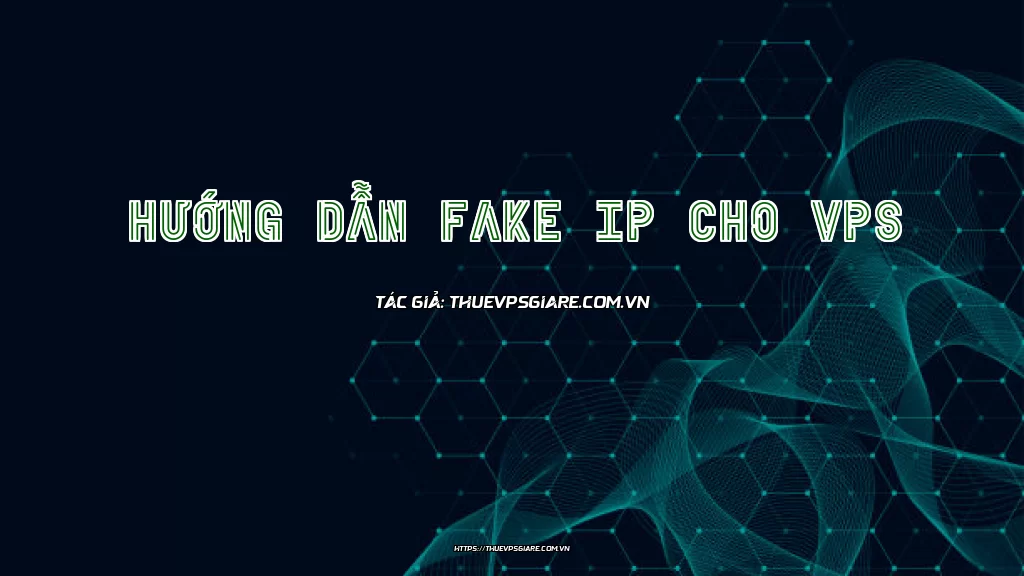 Hướng dẫn fake IP cho VPS