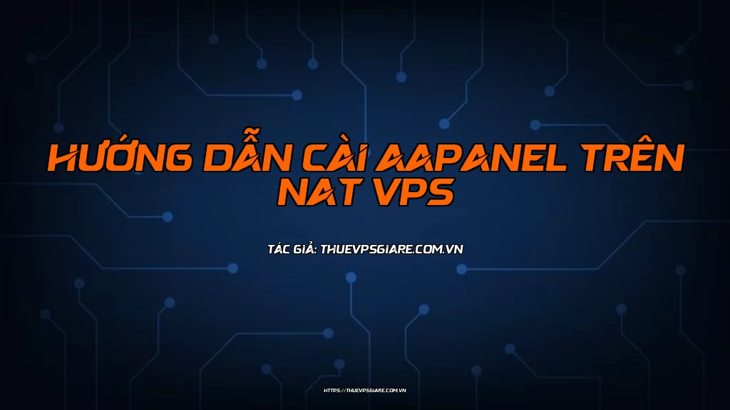 Hướng dẫn cài aaPanel trên NAT VPS