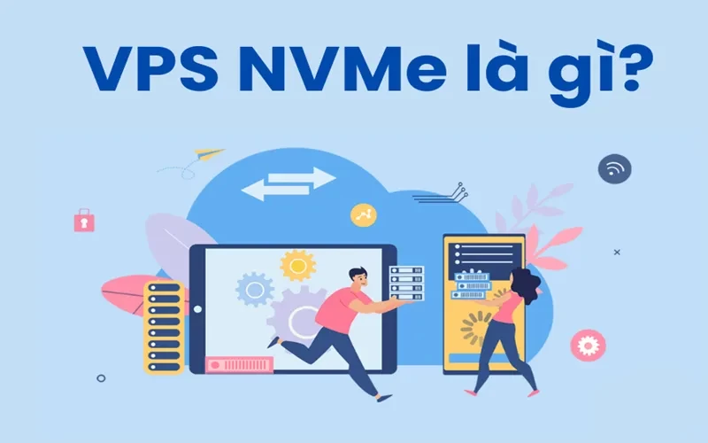 VPS NVMe l&agrave; g&igrave;?