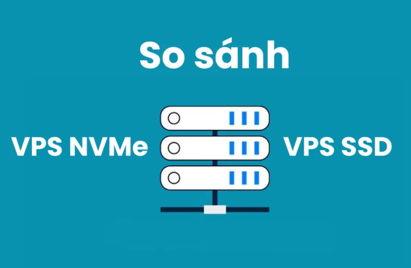 So s&aacute;nh giữa VPS NVMe v&agrave; VPS SSD