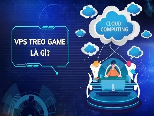 VPS treo game là gì? VPS treo game là gì?