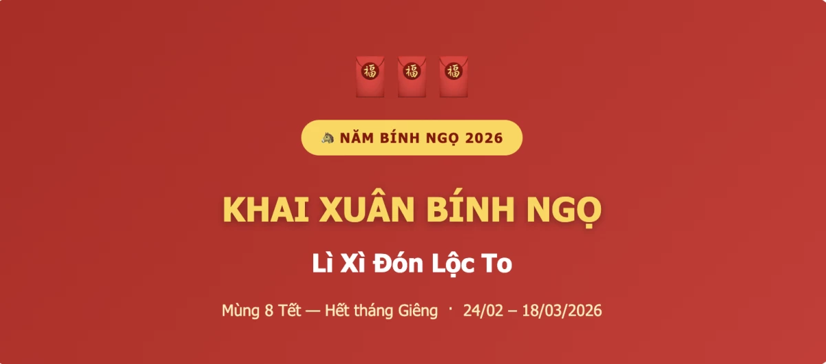 KHAI XUÂN BÍNH NGỌ 2026 - LÌ XÌ ĐÓN LỘC TO